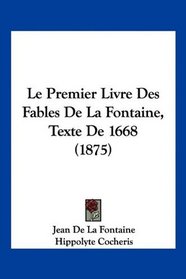Le Premier Livre Des Fables De La Fontaine, Texte De 1668 (1875) (French Edition)