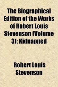 The Biographical Edition of the Works of Robert Louis Stevenson (Volume 3); Kidnapped