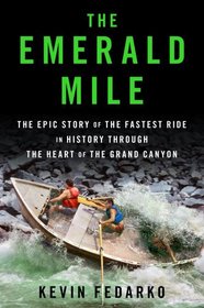 The Emerald Mile: The Epic Story of the Fastest Ride in History Though the Heart of the Grand Canyon