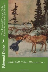 The Essential Edmund Dulac Illustrated Collection [Full Color]