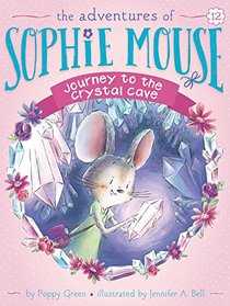 Journey to the Crystal Cave (The Adventures of Sophie Mouse)