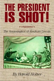 The President Is Shot!: The Assassination of Abraham Lincoln