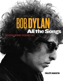 Bob Dylan: All the Songs: The Story Behind the Recordings
