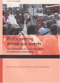 Rediscovering Mixed-Use Streets: The Contribution of Local High Streets to Sustainable Communities (Public Spaces)