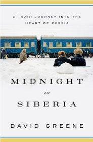 Midnight in Siberia: A Journey into the Heart of Russia