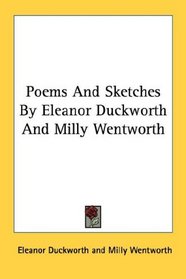 Poems And Sketches By Eleanor Duckworth And Milly Wentworth