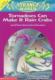 Tornadoes Can Make It Rain Crabs: Weird Facts About the World's Worst Disasters (Strange World) (Weird-But-True)