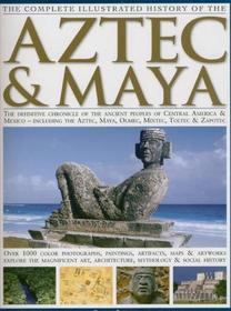 The Complete Illustrated History of the Aztec & Maya