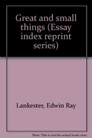 Great and small things (Essay index reprint series)