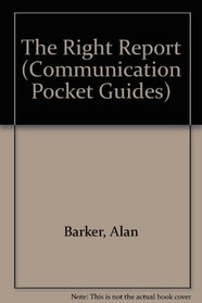 The Right Report (Communication Pocket Guides)