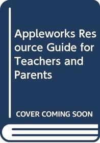 Appleworks Resource Guide for Teachers and Parents