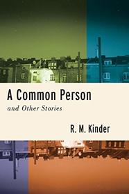 A Common Person and Other Stories (Richard Sullivan Prize in Short Fiction)