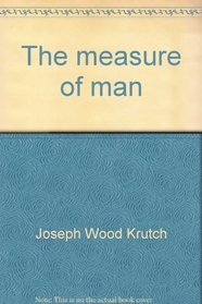 The measure of man: On freedom, human values, survival, and the modern temper (Grosset's Universal Library)