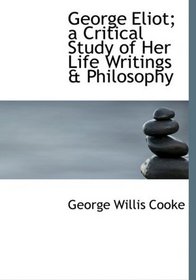 George Eliot; a Critical Study of Her Life  Writings a Philosophy (Large Print Edition)