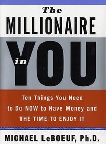 The Millionaire in You: Ten Things You Need to Do Now to Have Money and Time to Enjoy It