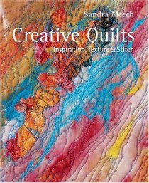Creative Quilts: Inspiration, Texture & Stitch