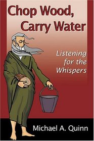 Chop Wood, Carry Water: Listening for the Whispers