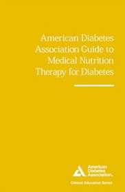 American Diabetes Association Guide to Medical Nutrition Therapy for Diabetes (Clinical Education Series)