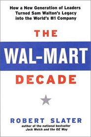 The Wal-Mart Decade : How a New Generation of Leaders Turned Sam Walton's Legacy Into the World's #1 C
