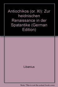 Antiochikos (or. XI): Zur heidnischen Renaissance in der Spatantike (German Edition)