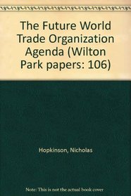 The Future World Trade Organization Agenda (Wilton Park Papers: 106)