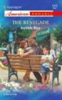 The Renegade (Harlequin American Romance, No 1012)