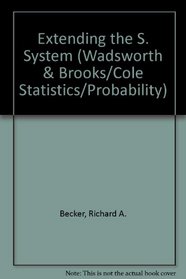 Extending The S System (Wadsworth Statistics/Probability Series)