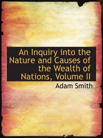 An Inquiry into the Nature and Causes of the Wealth of Nations, Volume II