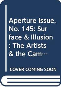 Aperture Issue, No. 145: Surface & Illusion : The Artists & the Camera