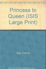 Princess to Queen (ISIS Large Print)