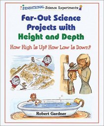 Far-Out Science Projects With Height and Depth: How High Is Up? How Low Is Down? (Sensational Science Experiments)