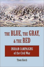 The Blue, the Gray,  the Red: Indian Campaigns of the Civil War