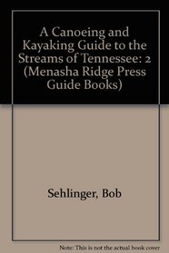 A Canoeing and Kayaking Guide to the Streams of Tennessee, Vol. 2 (Menasha Ridge Press Guide Books)