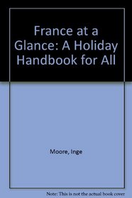France at a Glance: A Holiday Handbook for All
