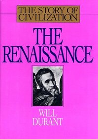 The Renaissance: A History of Civilization in Italy from 1304-1576 A.D. (Story of Civilization, Bk 5)
