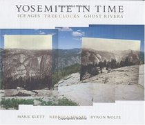 Yosemite in Time : Ice Ages, Tree Clocks, Ghost Rivers