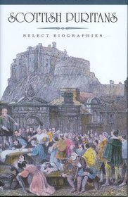 Scottish Puritans - Select Biographies - 2 volume set