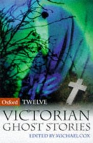 12 Victorian Ghost Stories (Oxford Twelves)