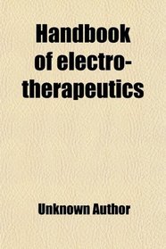 Handbook of electro-therapeutics