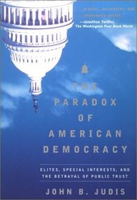 The Paradox of American Democracy: Elites, Special Interests, and the Betrayal of the Public Trust