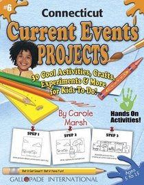 Connecticut Current Events Projects: 30 Cool, Activities, Crafts, Experiments & More for Kids to Do to Learn About Your State (Connecticut Experience)