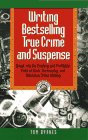 Writing Bestselling True Crime and Suspense : Break into the Exciting and Profitable Field of Book, Screenplay, and Television (Writing Guides)