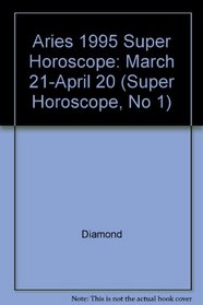 Aries 1995 Super Horoscope: March 21-April 20 (Super Horoscope, No 1)