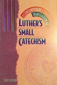 A Contemporary Translation of Luther's Small Catechism Study Edition