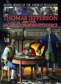 Thomas Jefferson and the Declaration of Independence (Graphic Heroes of the American Revolution)