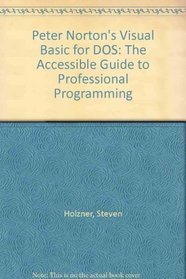 Peter Norton's Visual Basic for DOS: The Accessible Guide to Professional Programming (The Brady programming library)