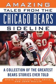 Amazing Tales from the Chicago Bears Sideline: A Collection of the Greatest Bears Stories Ever Told (Revised and Updated Edition)  (Tales from the Team)