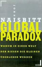 Global Paradox. Warum in Einer Welt Der Riesen Die Kleinen Uberleben Werden