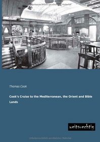 Cook's Cruise to the Mediterranean, the Orient and Bible Lands