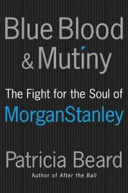 Blue Blood and Mutiny : The Fight for the Soul of Morgan Stanley (Larger Print)